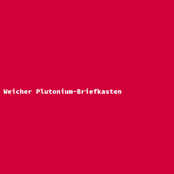 Weicher Plutonium-Briefkasten