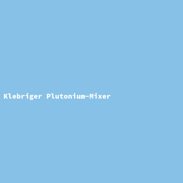Klebriger Plutonium-Mixer