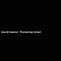 Exorbitanter Plutonium-Schal