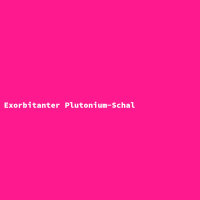 Exorbitanter Plutonium-Schal